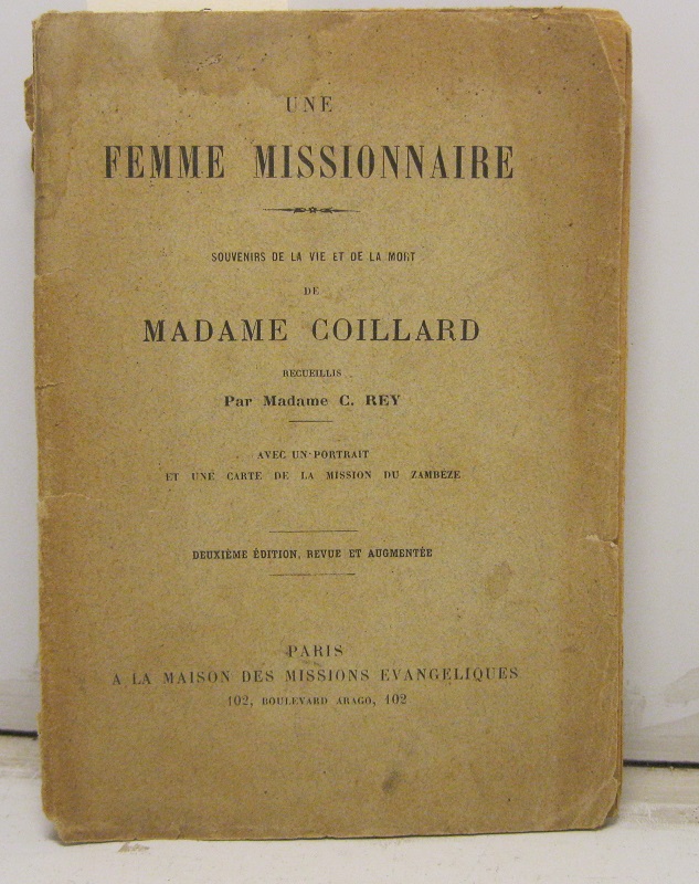 Une  femme missionaire.  Souvenirs de la vie et de la mort de  Madame  Coillard,  recuillis par Madame C. Rey.  Avec un portrait et une carte de la mission du zambeze.